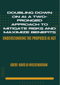Title: Doubling Down on AI: A Two-Pronged Approach to Mitigate Risks and Maximize Benefits (1A, #1), Author: ABEBE-BARD AI WOLDEMARIAM