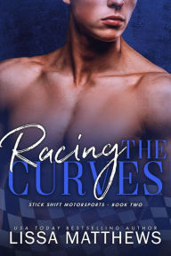 Title: Racing the Curves (Stick Shift Motorsports, #2), Author: Lissa Matthews