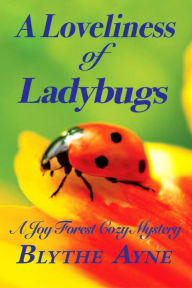Title: A Loveliness of Ladybugs (A Joy Forest Cozy Mystery), Author: Blythe Ayne