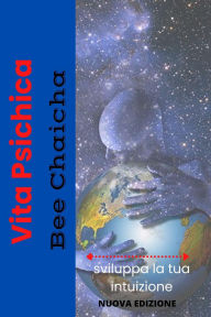 Title: Vita Psichica: sviluppa la tua intuizione, Author: Bee Chaicha