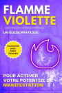 Flamme Violette. Un guide pratique Pour activer votre potentiel de manifestation