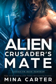 Title: Alien Crusader's Mate (Latharian Mate Program, #2), Author: Mina Carter