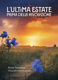 Title: L'ultima estate prima della rivoluzione, Author: Anna Peicheva