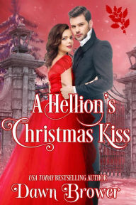 Title: A Hellion's Christmas Kiss (Connected by a Kiss, #8), Author: Dawn Brower