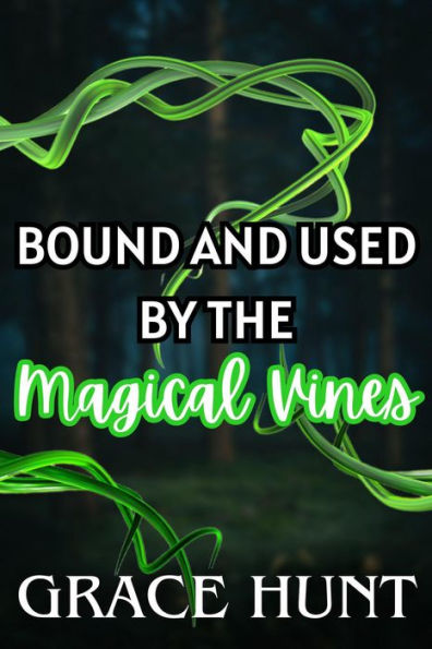 Bound and Used by the Magical Vines (The Horny Forest Erotica Shorts, #1)