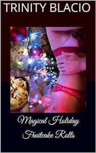 Title: Magical Holday Fruitcake Rolls, Author: Trinity Blacio