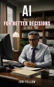Title: AI for Better Decisions, Author: Juri Fellow