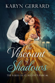 Title: The Viscount of Shadows (The Rakes of St. Regent's Park, #6), Author: Karyn Gerrard