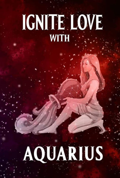 Ignite Love With Aquarius (Unveiling Love's Magic, #11)