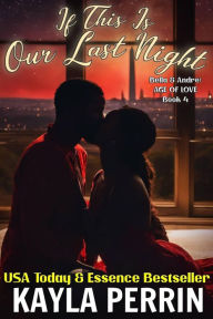 Title: If This Is Our Last Night (Bella & Andre: Age of Love, #4), Author: Kayla Perrin