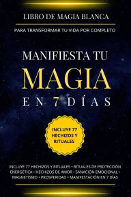 Title: Libro de magia blanca para transformar tu vida por completo. Manifiesta tu magia en 7 días., Author: Esencia Esotérica
