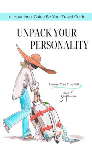 Title: Unpack Your Personality: Let Your Inner Guide Be Your Travel Guide, Author: Nina Zapala