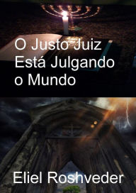 Title: O Justo Juiz Está Julgando o Mundo (Instrução para o Apocalipse, #23), Author: Eliel Roshveder