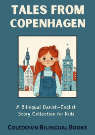 Title: Tales from Copenhagen: A Bilingual Danish-English Story Collection for Kids, Author: Coledown Bilingual Books