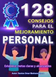 Title: 128 Consejos para el Mejoramiento Personal, Author: Santos Omar Medrano Chura