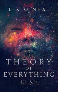 Title: The Theory of Everything Else, Author: L K O'Neal
