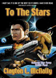 Title: To The Stars (Galactic Star Force - Battlefleet, #1), Author: Clayton L McNally