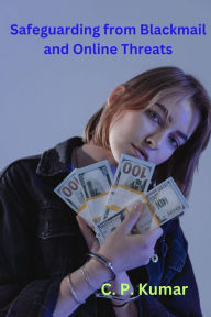 Title: Safeguarding from Blackmail and Online Threats, Author: C. P. Kumar