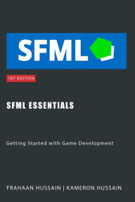 Title: SFML Essentials: Getting Started with Game Development (SFML Fundamentals), Author: Kameron Hussain