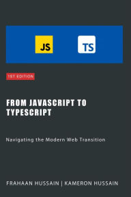 Title: From JavaScript to TypeScript: Navigating the Modern Web Transition, Author: Kameron Hussain