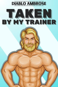Title: Taken by My Trainer (My Trainer Jakob, #1), Author: Diablo Ambrose