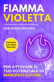 Title: Fiamma violetta. Una guida pratica per attivare il tuo potenziale di manifestazione, Author: Esencia Esotérica