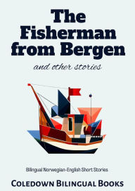 Title: The Fisherman from Bergen and Other Stories: Bilingual Norwegian-English Short Stories, Author: Coledown Bilingual Books