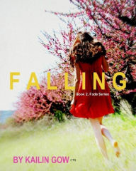 Title: Falling (FADE Series, #2), Author: Kailin Gow