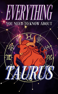 Title: Everything You Need To Know About Taurus (Zodiac Series, #2), Author: Robert J Dornan