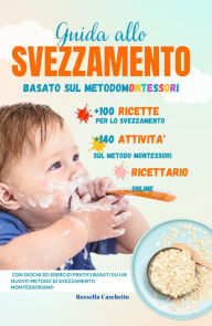 Title: Guida Allo Svezzamento Basato sul Metodo Montessori (Guida al Metodo Montessori, #1), Author: Rossella Caschetto