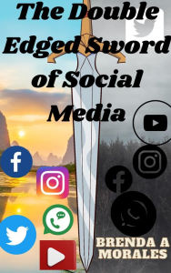 Title: The Double Edged Sword of Social Media, Author: Brenda A Morales