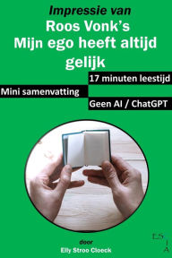Title: Impressie van Roos Vonk's Mijn ego heeft altijd gelijk (Mini Samenvatting, #5), Author: Elly Stroo Cloeck