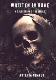 Title: Written In Bone: A Collection of Oddities, Author: Asteria Graves