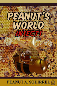 Title: Peanut's World: Insects, Author: Peanut A. Squirrel