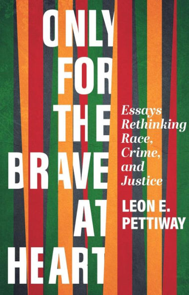 Only for the Brave at Heart: Essays Rethinking Race, Crime, and Justice