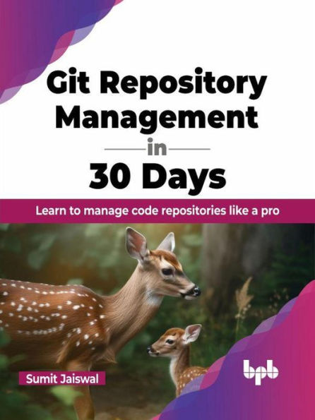 Git Repository Management in 30 Days: Learn to manage code repositories like a pro