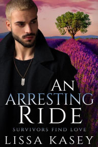 Title: An Arresting Ride (Survivors Find Love, #2), Author: Lissa Kasey