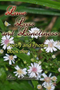 Title: Love, Loss and Loneliness (poetry and photos, #1), Author: Lisa Williamson