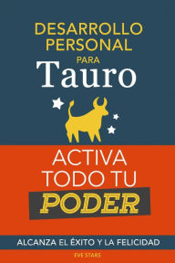 Title: Desarrollo personal para Tauro: Activa todo tu Poder. Alcanza el éxito y la felicidad, Author: Eve Stars