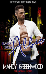 Title: A Baby for Albie (Silverdale City, #2), Author: Mandy Greenwood