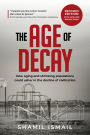 The Age of Decay: How Aging and Shrinking Populations Could Usher in the Decline of Civilization (Revised Edition)