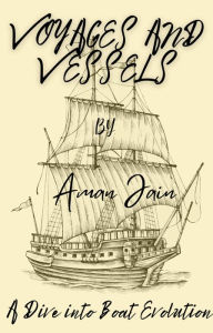 Title: Voyages and Vessels: A Dive into Boat Evolution, Author: Aman Jain