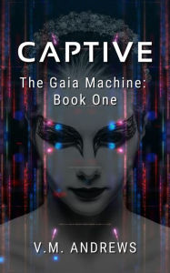 Title: Captive (The Gaia Machine, #1), Author: V.M. Andrews