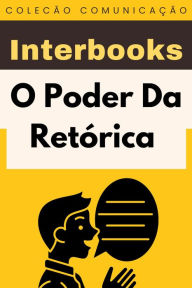 Title: O Poder Da Retórica (Coleção Comunicação, #2), Author: Interbooks