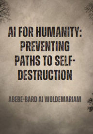 Title: AI for Humanity: Preventing Paths to Self-Destruction (1A, #1), Author: WOLDEMARIAM