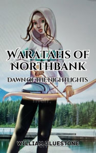 Title: Waratahs of North Bank; Dawn of the Nightlights (Waratah's of North Bank, #1), Author: William Bluestone