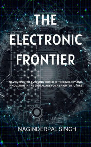 Title: The Electronic Frontier, Author: Naginderpal Singh