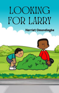 Title: Looking for Larry, Author: Harriet Omondiagbe