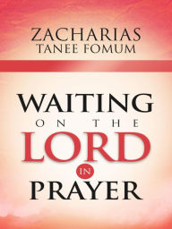 Title: Waiting On The Lord In Prayer (Prayer Power Series, #9), Author: Zacharias Tanee Fomum