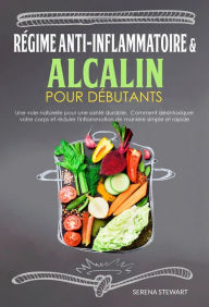 Title: RÉGIME ANTI-INFLAMMATOIRE & ALCALIN, Author: Serena Stewart